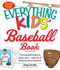 The Everything Kids' Baseball Book: From Baseball History to Player Stats-With Lots of Homerun Fun in Between! (Everything (Sports & Fitness))