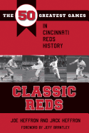 classic reds the 50 greatest games in cincinnati red history