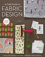 New Field Guide To Fabric Design Design Print And Sell Your Own Fabric Traditio