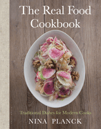New Real Food Cookbook Traditional Dishes For Modern Cooks