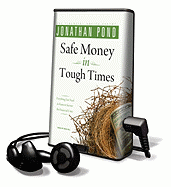 Safe Money in Tough Times: Everything You Need to Know to Survive the Financial Crisis