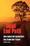 Dead End Path: How Industrial Agriculture Has Stolen Our Future