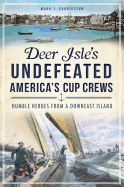 deer isles unfeated americas cup crews humble heroes from a downeast island