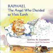 Raphael: The Angel Who Decided to Visit Earth