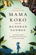 mama koko and the hundred gunmen an ordinary family s extraordinary tale of