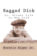 Ragged Dick; Or, Street Life in New York