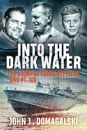 New Into The Dark Water The Story Of Three Officers And Pt 109