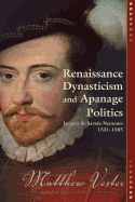 Renaissance Dynasticism and Apanage Politics: Jacques de Savoie Nemours 1531-1585