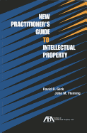 new practitioners guide to intellectual property