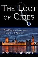 The Loot of Cities, and Further Adventures in Crime and Mystery