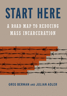 New Start Here A Road Map To Reducing Mass Incarceration