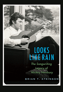 looks like rain the songwriting legacy of mickey newbury