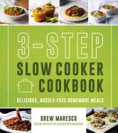 New 3 Step Slow Cooker Cookbook Delicious Hassle Free Homemade Meals