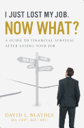 i just lost my job now what a guide to financial survival after losing your
