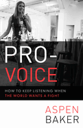 pro voice how to keep listening when the world wants a fight
