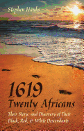 New 1619 Twenty Africans Their Story And Discovery Of Their Black Red And White