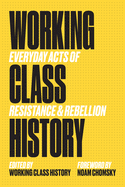 working class history everyday acts of resistance and rebellion