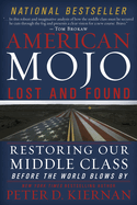 american mojo lost and found restoring our middle class before the world bl