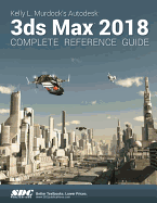 kelly l murdocks autodesk 3ds max 2018 complete reference guide