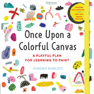 New Once Upon A Colorful Canvas A Playful Plan For Learning To Paint Includes A