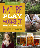 nature play workshop for families a guide to 40 outdoor learning experience