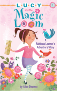 lucy and the magic loom a rainbow loomers adventure story