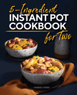 New 5 Ingredient Instant Pot Cookbook For Two