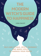 modern witchs guide to happiness self care rituals mystic guidance and mag