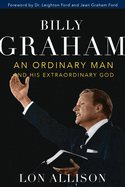 billy graham an ordinary man and his extraordinary god