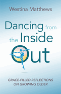 New Dancing From The Inside Out Grace Filled Reflections On Growing Older