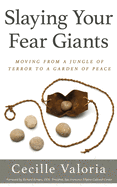 slaying your fear giants moving from a jungle of terror to a garden of peac