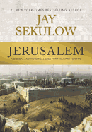 Jerusalem: A Biblical and Historical Case for the Jewish Capital by Sekulow, Jay