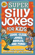 New Super Silly Jokes For Kids Good Clean Jokes Riddles And Puns Over 200 Jokes