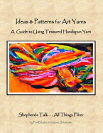ideas and patterns for art yarns a guide to using textured handspun yarn