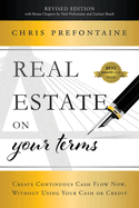 New Real Estate On Your Terms Revised Edition Create Continuous Cash Flow Now