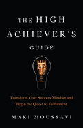New High Achievers Guide Transform Your Success Mindset And Begin The Quest To