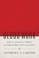 blood work how the blood of christ accomplishes our salvation