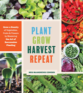 New Plant Grow Harvest Repeat Grow A Bounty Of Vegetables Fruits And Flowers By