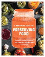 beginners guide to preserving food canning cold storage dehydrating ferment