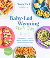 baby led weaning made easy the busy parents guide to feeding babies and tod