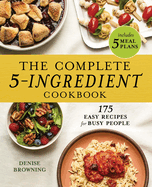 complete 5 ingredient cookbook 175 easy recipes for busy people