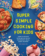 New Super Simple Cooking For Kids Learn To Cook With 50 Fun And Easy Recipes Fo