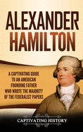alexander hamilton a captivating guide to an american founding father who w