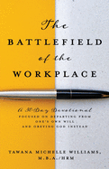 New Battlefield Of The Workplace A 30 Day Devotional Focused On Departing From