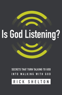 New Is God Listening Secrets That Turn Talking To God Into Walking With God