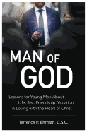 man of god lessons for young men about life sex friendship vocation and lov