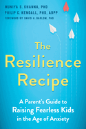 resilience recipe a parents guide to raising fearless kids in the age of an