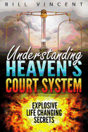 understanding heavens court system explosive life changing secrets