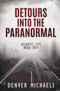 detours into the paranormal atlantic city road trip
