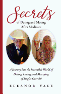 secrets of dating and mating after medicare a journey into the incredible w